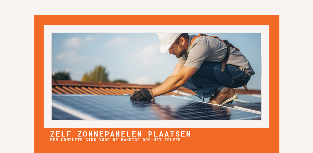 Blogpost: Stappenplan Zelf Zonnepanelen Plaatsen